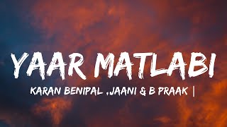 YAAR MATLABIlyrics  KARAN BENIPAL  JAANI  B PRAAK  PUNJABI SAD SONGS [upl. by Ecnarf952]