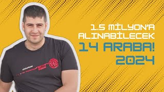 En Zor Fiyat  15 Milyon TLye Alınabilecek 14 Farklı Araba  2024  Otomobil Günlüklerim [upl. by Yentnuoc702]