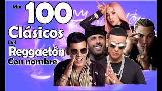 100 CLASICOS DEL REGGAETON🔥🔥  Con Nombre 😍 Reggaeton old school [upl. by Eimam]