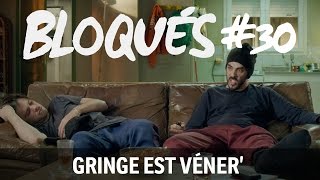 Bloqués 30  Gringe est véner [upl. by Phillip]