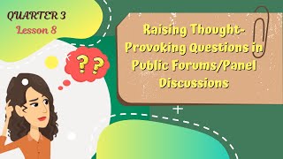 ENGLISH 7 QUARTER 3 LESSON 8 RAISING THOUGHTPROVOKING QUESTIONS IN PUBLIC FORUMSPANEL DISCUSSIONS [upl. by Ellecrad]