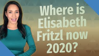 Where is Elisabeth Fritzl now 2020 [upl. by Dleifxam]