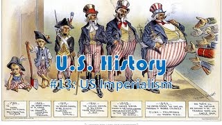 US History 13 US Imperialism [upl. by Fortunna]