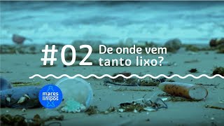 De onde vem tanto lixo  MARES LIMPOS 2 [upl. by Stearn265]