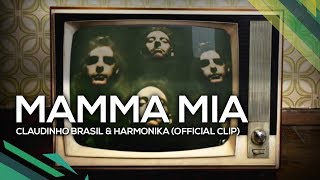 Mamma Mia  Claudinho Brasil amp Harmonika Official Clip [upl. by Eilyac786]