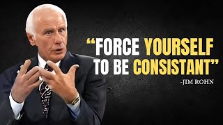 FORCE YOURSELF TO BE CONSISTANT  Jim Rohn Motivation [upl. by Naes798]