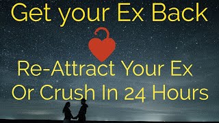 Ex Back Subliminal ReAttract Your Ex Or Crush In 24 Hours  Subliminal [upl. by Buckler]