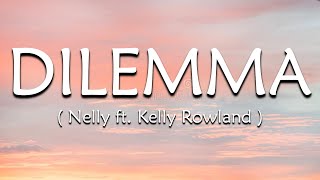 Dilemma Lyrics  Nelly ft Kelly Rowland [upl. by Anilasor907]