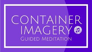 Container Imagery Guided Meditation [upl. by Goren]