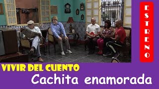 Vivir del Cuento CACHITA ENAMORADA Estreno 5 Agosto 2019 [upl. by Yortal]