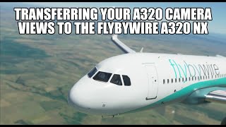 FlyByWire  How to Transfer Your Custom Camera Views To The A320 NX  MSFS 2020 [upl. by Hgielhsa]