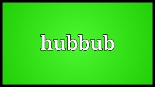 Hubbub Meaning [upl. by Ignatia729]