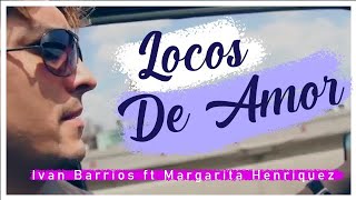 ❤ Ivan Barrios feat Margarita Henriquez 🎶  Locos de Amor VIDEO OFICIAL [upl. by Abbott]