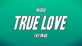 WizKid  True Love ft Tay Iwar Lyrics [upl. by Carita]