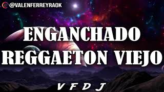 ENGANCHADO REGGAETON VIEJO GRANDES ÉXITOS  VFDJ [upl. by Eiramlehcar]