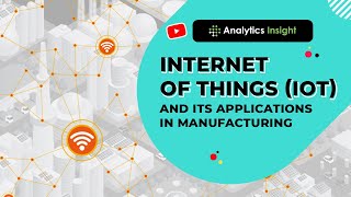 Internet of Things IoT and its Applications in Manufacturing [upl. by Ahsina]