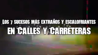 Los 7 Sucesos Más Escalofriantes Ocurridos En Autopistas Calles Y Carreteras [upl. by Eicyaj]