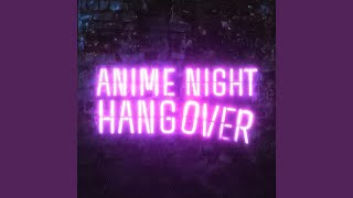 Anime Night Hangover [upl. by Dolora]