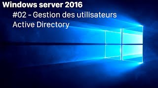 Windows Server 2016 02  Gestion des utilisateurs Active Directory [upl. by Annibo680]