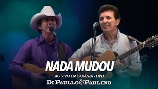 Nada Mudou  Ao Vivo em Goiânia  Di Paullo amp Paulino [upl. by Amlas]