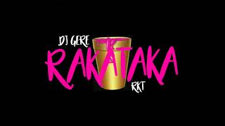 RAKATAKA  RKT  DJ GERE [upl. by Ardnak]