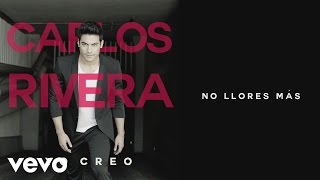 Carlos Rivera  No Llores Más Cover Audio [upl. by Novak629]