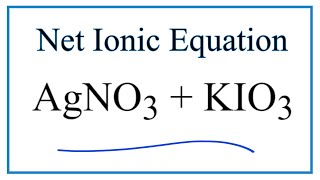 How to Write the Net Ionic Equation for AgNO3  KIO3  KNO3  AgIO3 [upl. by Ludvig]