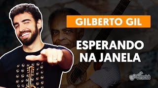 ESPERANDO NA JANELA  Gilberto Gil aula completa  Como tocar no violão [upl. by Esinart]