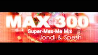 MAX 300 SuperMaxMe Mix  Jondi and Spesh HQ [upl. by Ledarf]