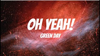 Green Day  Oh Yeah Lyrics [upl. by Daffy]