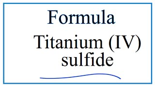 How to Write the Formula for Titanium IV sulfide [upl. by Negah]