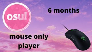 osu 6 MONTH PROGRESSION mouse only player [upl. by Bette-Ann]