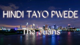 Hindi Tayo Pwede lyrics  The Juans [upl. by Ahsinoj845]