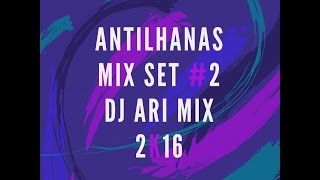 Antilhana Mix Set 2 Dj Ari Mix 2k17 [upl. by Nirac]