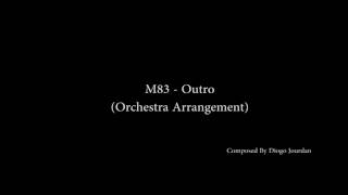 M83  Outro Orchestra Arrangement [upl. by Spalding]