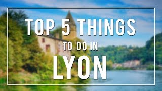 TOP 5 THINGS TO DO IN LYON  FRANCE [upl. by Ulla]