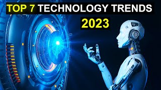 TOP 7 Technology Trends in 2023 [upl. by Galanti]