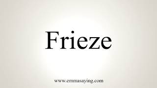 How To Pronounce Frieze [upl. by Cristoforo]