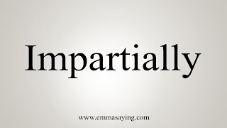 How To Say Impartially [upl. by Franklin602]