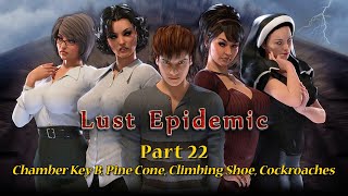 Lust Epidemic Part 22  Chamber Key B Pine Cone Climbing Shoe Cockroaches [upl. by Henryk]