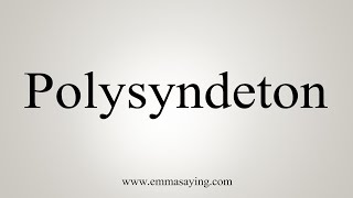 How To Say Polysyndeton [upl. by Duky378]