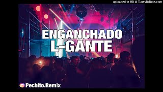 LGANTE ✘ ENGANCHADO ✘ FIESTERO ✘ PECHITO REMIX 🎉 [upl. by Alejandro]