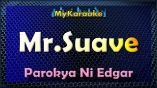 MR SUAVE  KARAOKE in the style of PAROKYA NI EDGAR [upl. by Tigdirb290]