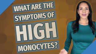 What are the symptoms of high monocytes [upl. by Silden273]