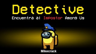 ¡SOY el MEJOR DETECTIVE de AMONG US 😂🔥 MIKECRACK en AMONG US 4 [upl. by Laehctim]