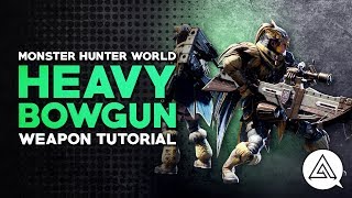 Monster Hunter World  Heavy Bowgun Tutorial [upl. by Teryn64]