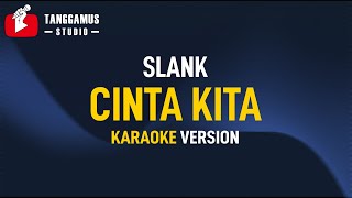 Cinta Kita  Slank Karaoke [upl. by Nodnelg698]