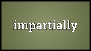 Impartially Meaning [upl. by Slaughter]