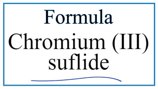 How to Write the Formula for Chromium III sulfide [upl. by Minette]