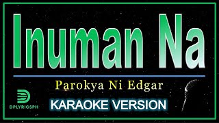 Parokya Ni Edgar  Inuman Na karaoke version [upl. by Chrisy]